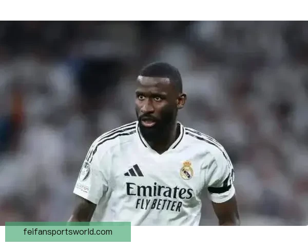 以斯基拉：吕迪格续约谈判临近完成新合同将签至2027年
